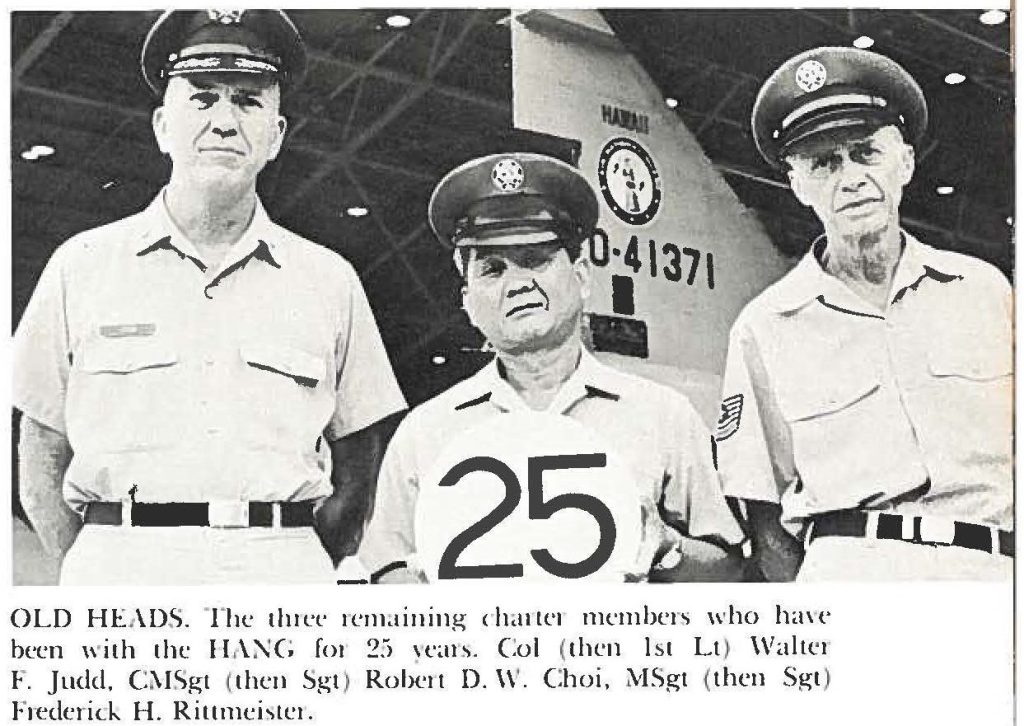 OLD HEADS. The three remaining charter members who have been with the HANG for 25 years. Col (then 1st Lt) Walter F. Judd, CMSgt (then Sgt) Robert D. W. Choi, MSgt (then Sgt) Frederick H. Rittmeister.