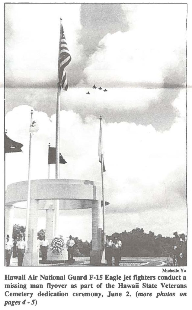 Hawaii Air National Guard F-15 Eagle jet fighters conduct a missing man flyover as part of the Hawaii State Veterans Cemetery dedication ceremony, June 2. (more photos on pages4-5)