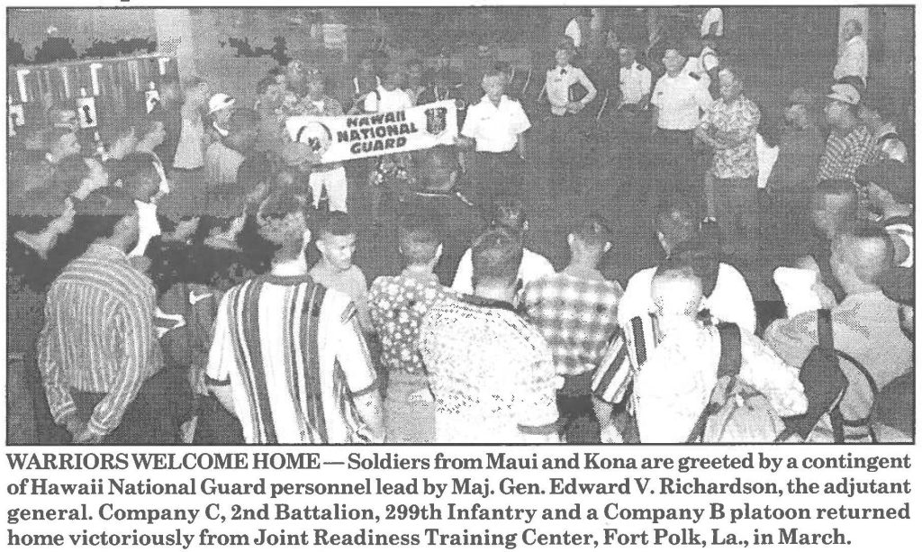 WARRIORS WELCOME HOME-Soldiers from Maui and Kona are greeted by a contingent of Hawaii National Guard personnel lead by Maj. Gen. Edward V. Richardson, the adjutant general. Company C, 2nd Battalion, 299th Infantry and a Company B platoon returned home victoriously from Joint Readiness Training Center, Fort Polk, La., in March.