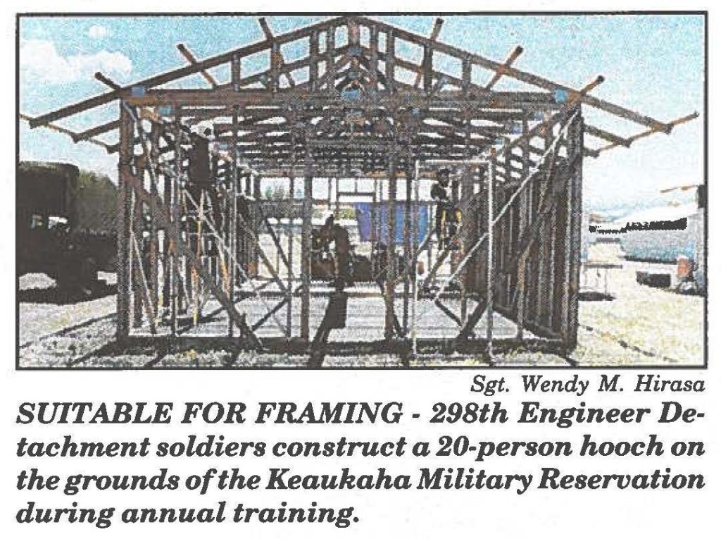 SUITABLE FOR FRAMING - 298th Engineer Detachment soldiers construct a 20-person hooch on the grounds of the Keaukaha Military Reservation during annual training.